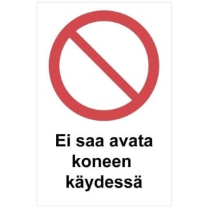 Ei saa avata koneen käydessä kyltti