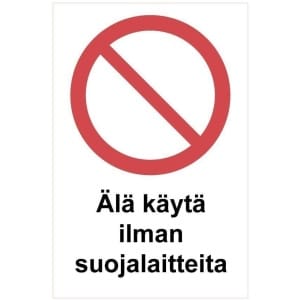 Älä käytä ilman suojalaitteita kyltti