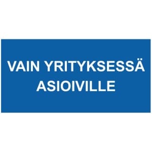 Vain yrityksessä asioiville kyltti